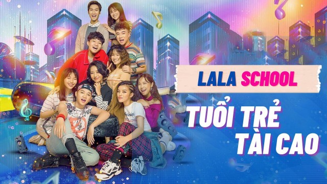 LaLa School: Tuổi Trẻ Tài Cao